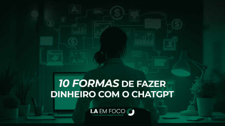 10 Formas de Fazer Dinheiro Com o ChatGPT