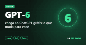 GPT-6 chega ao ChatGPT grátis: o que muda, Luna, Sol e Astra