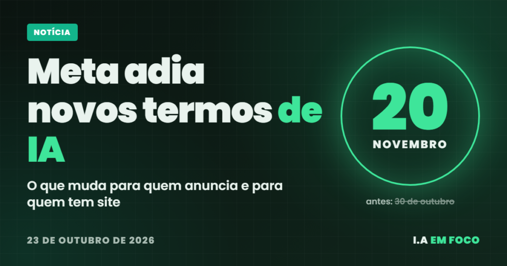 Novos termos da Meta adiados: IA nos anúncios e o que muda